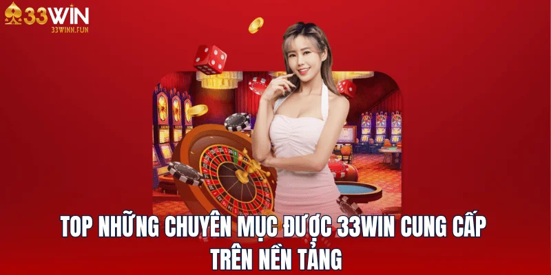 Top những mục được 33WIN cung cấp trên nền tảng